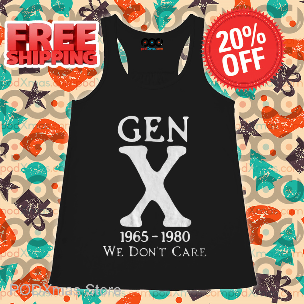Gen X 1965-1980 We Don't Care Shirt