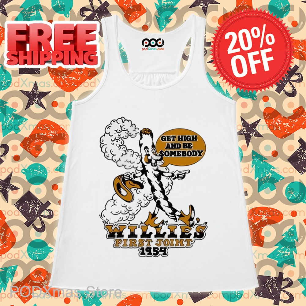 Get High And Be Somebody Willies First Joint 1954 Shirt