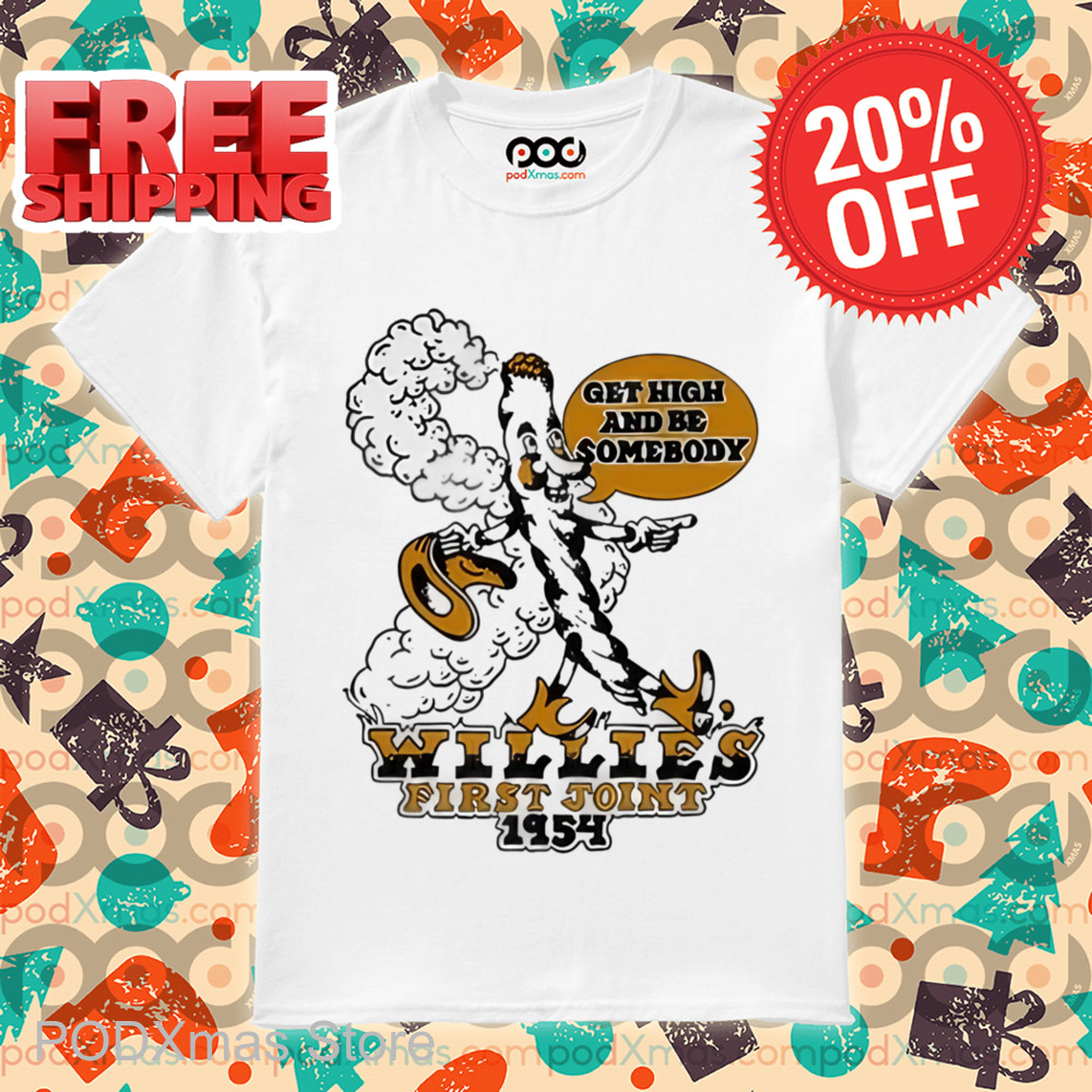 Get High And Be Somebody Willies First Joint 1954 Shirt