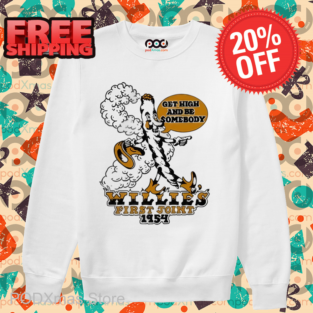 Get High And Be Somebody Willies First Joint 1954 Shirt