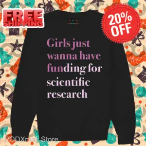 Girls Just Wanna Have Funding For Scientific Research Shirt