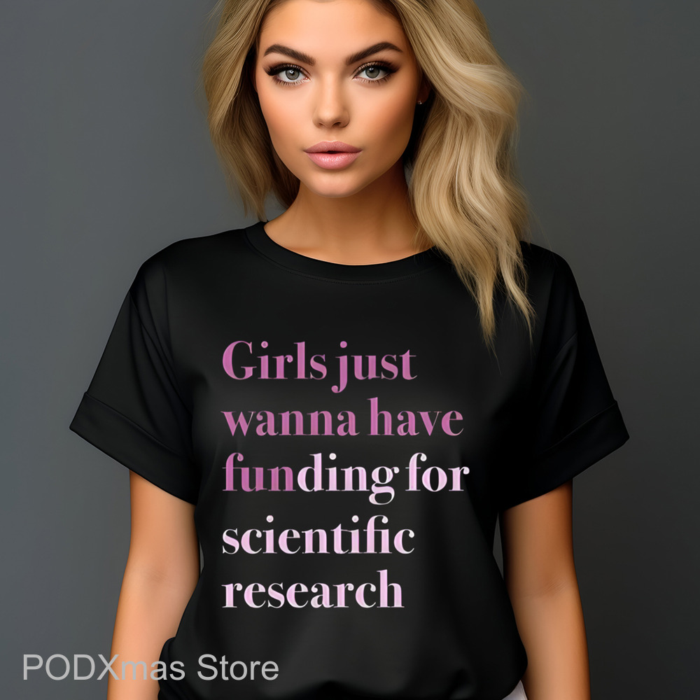 Girls Just Wanna Have Funding For Scientific Research Shirt