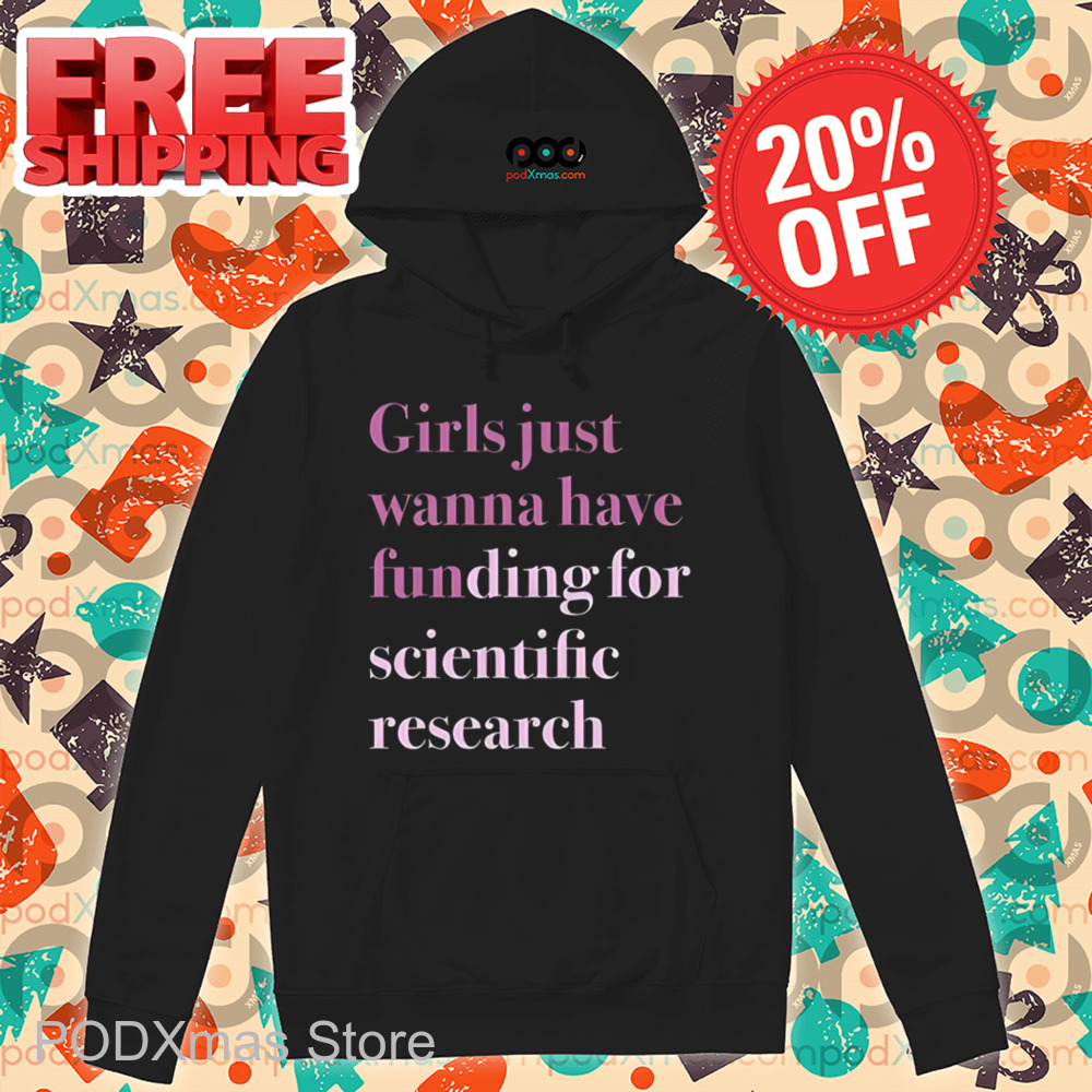 Girls Just Wanna Have Funding For Scientific Research Shirt