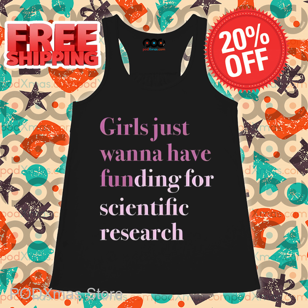 Girls Just Wanna Have Funding For Scientific Research Shirt