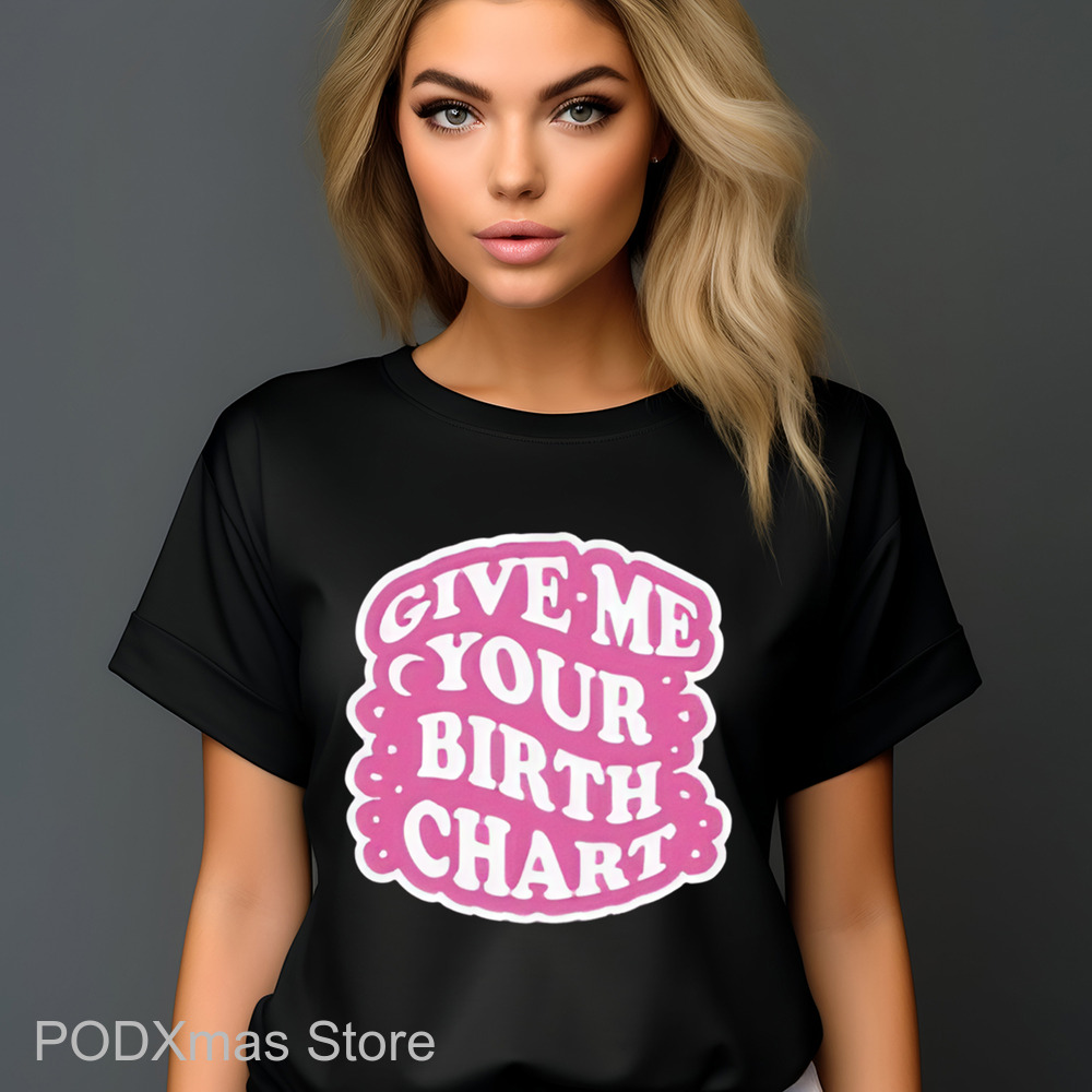 Give Me Your Birth Chart Shirt