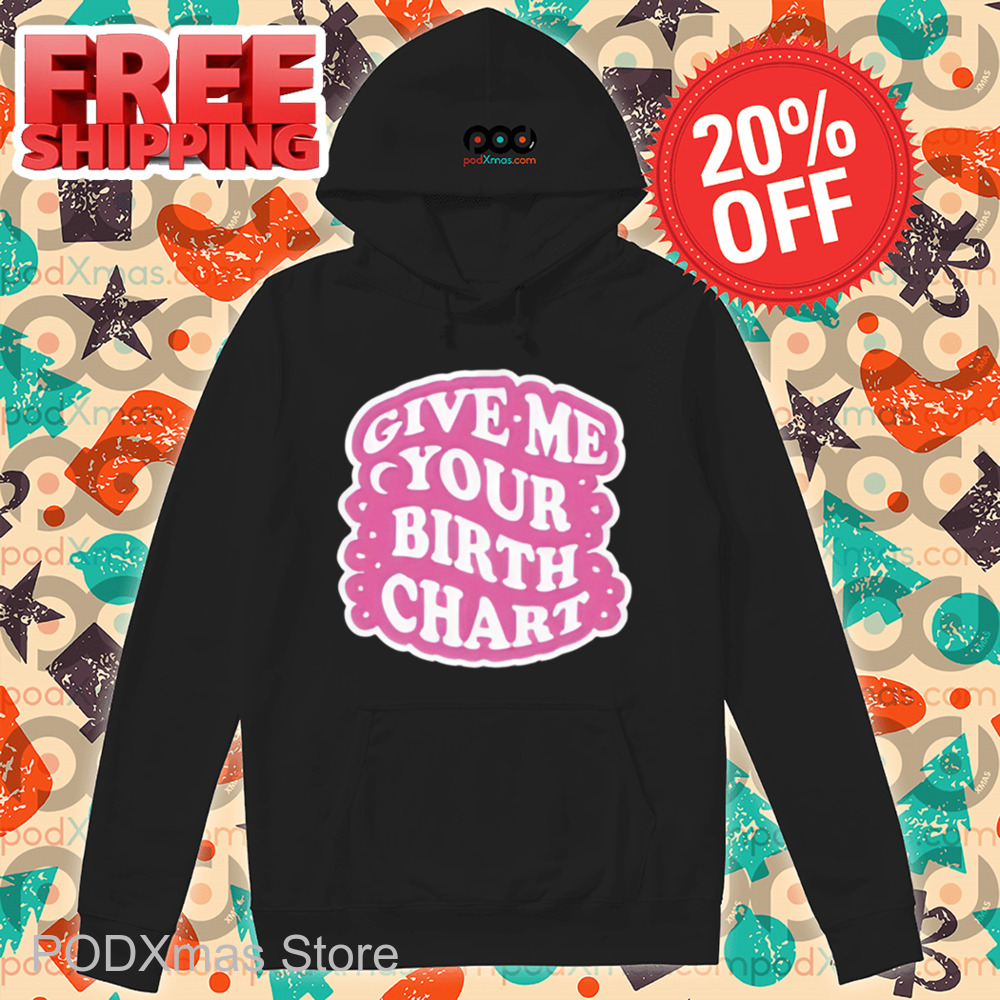 Give Me Your Birth Chart Shirt