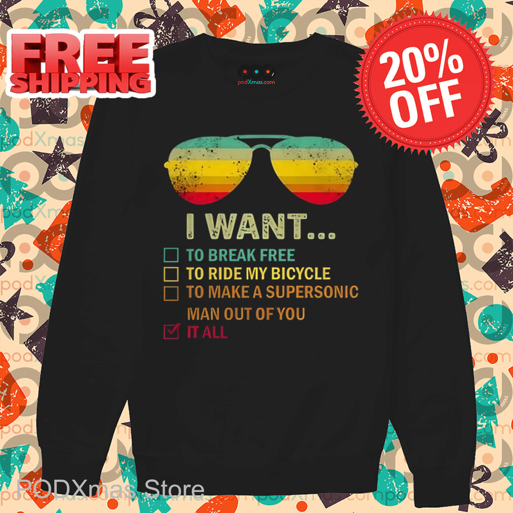 Glasses I Want To Break Free To Ride My Bicycle To Make A Supersonic Man Out Of You It All Shirt