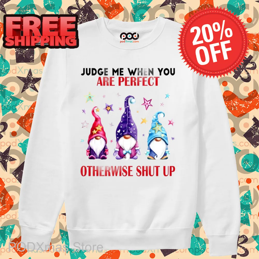 Gnome Judge Me When You Are Perfect Otherwise Shut Up Shirt