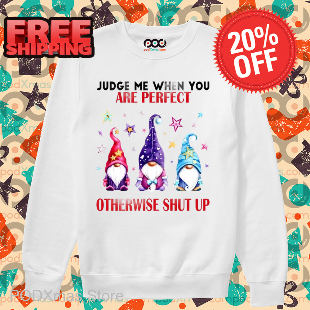 Gnome Judge Me When You Are Perfect Otherwise Shut Up Shirt