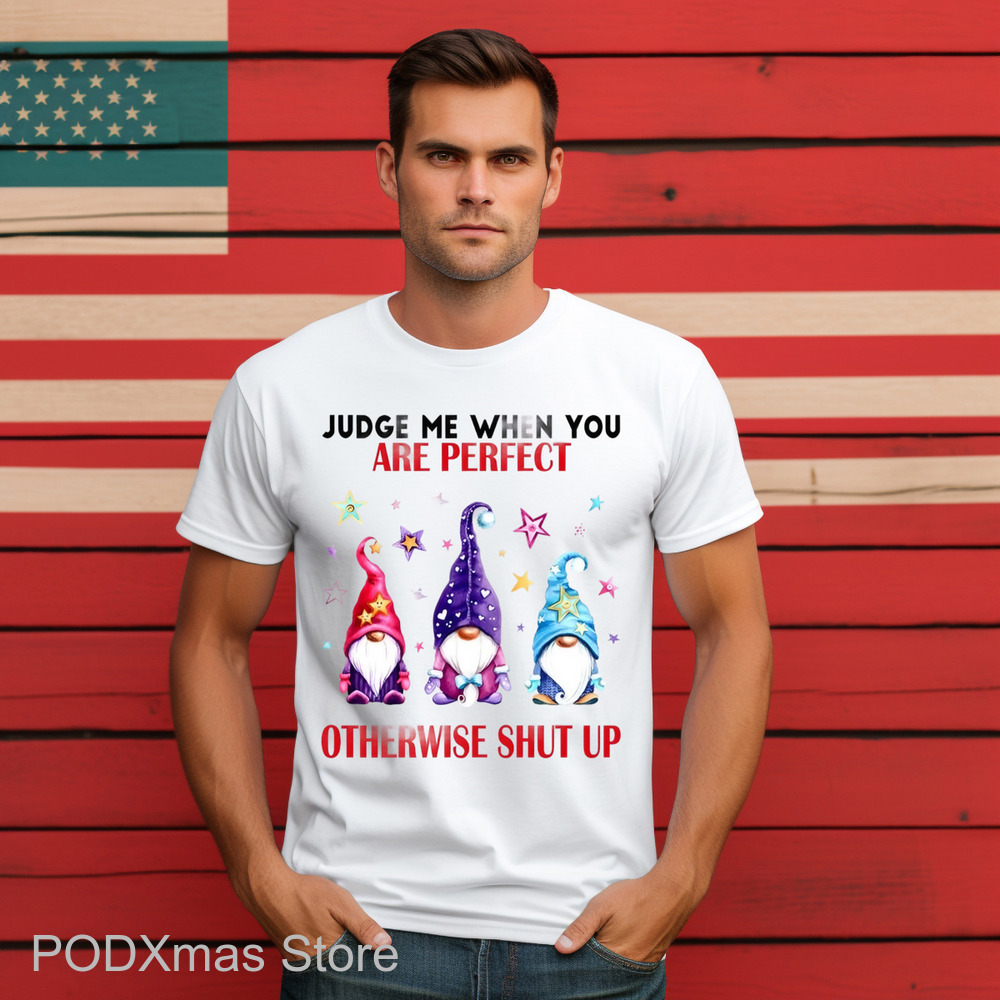 Gnome Judge Me When You Are Perfect Otherwise Shut Up Shirt