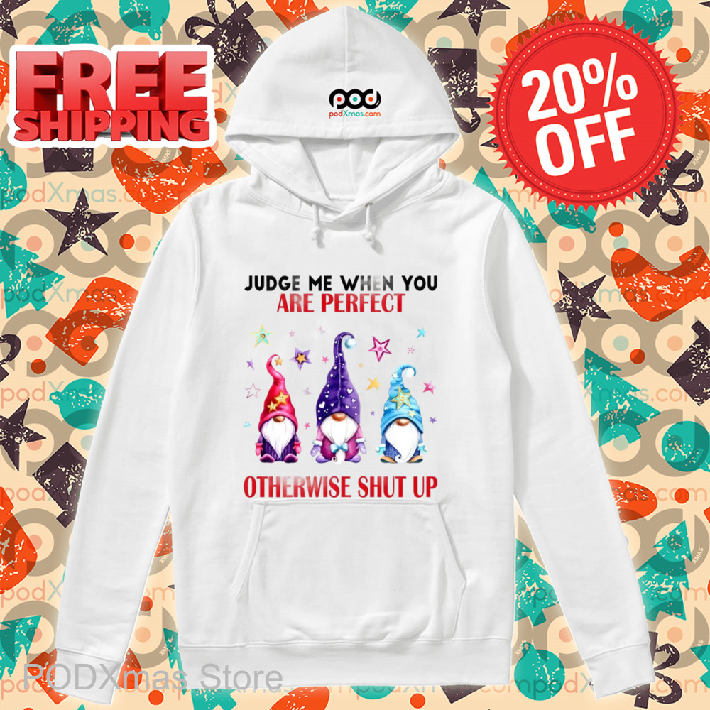 Gnome Judge Me When You Are Perfect Otherwise Shut Up Shirt