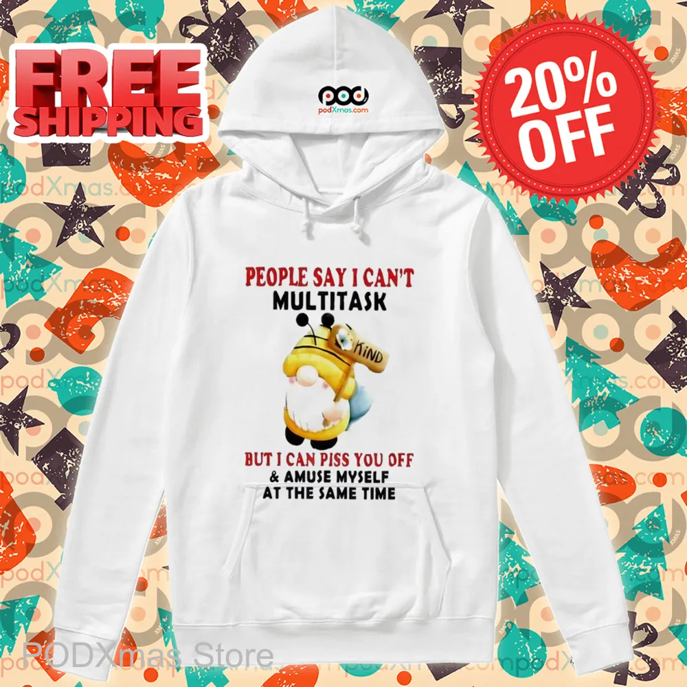 Gnome People Say I Can't Multitask But I Can Piss You Off Shirt