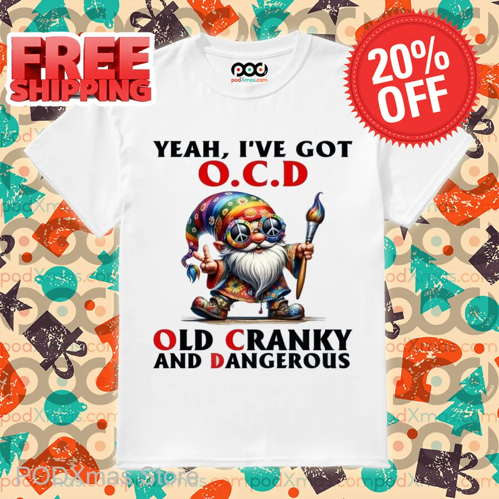 Gnome Yeah I've Got OCD Old Cranky And Dangerous Shirt