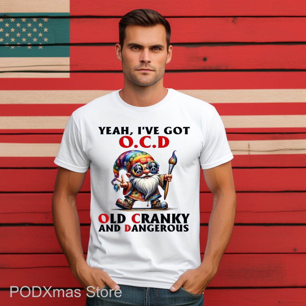 Gnome Yeah I've Got OCD Old Cranky And Dangerous Shirt