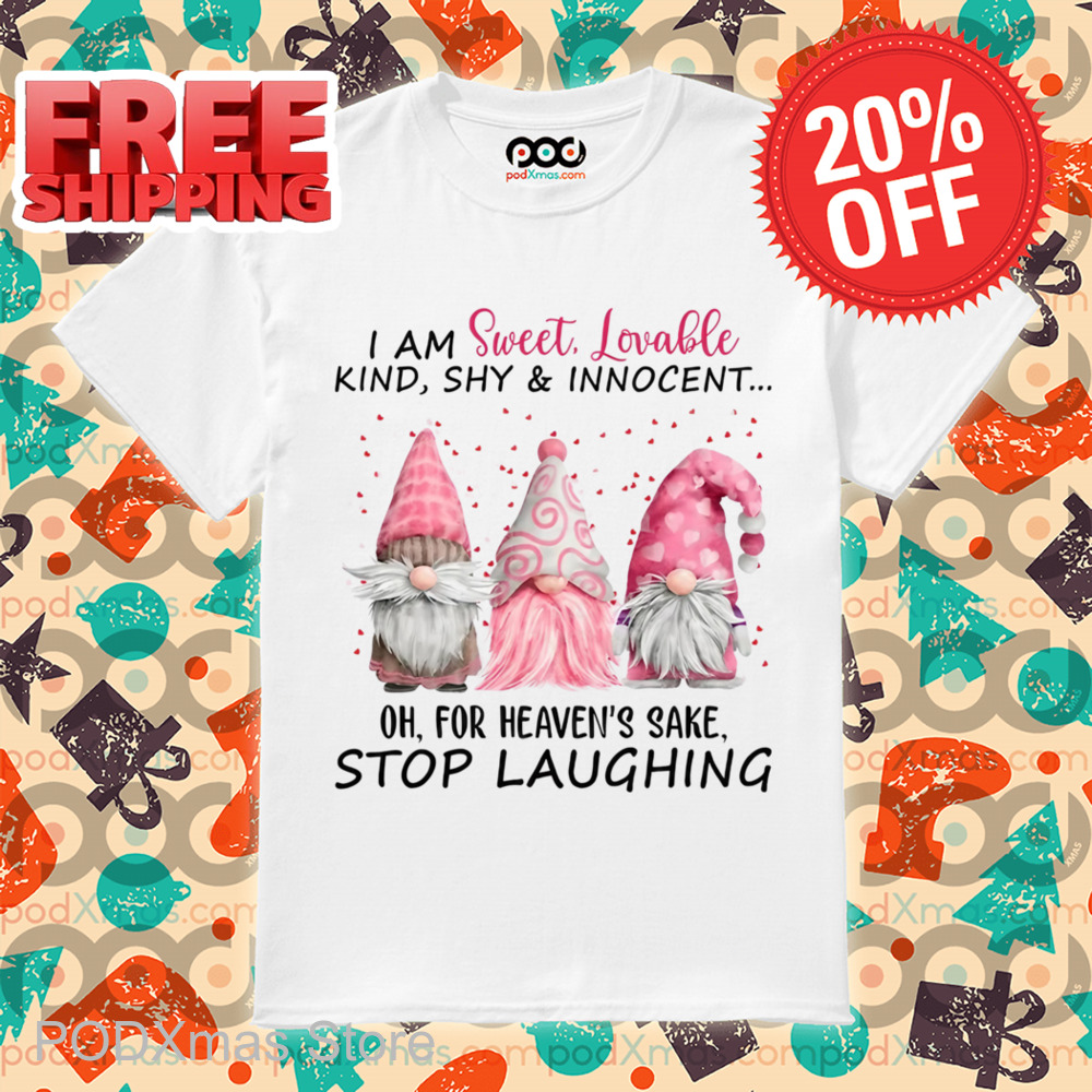 Gnomes I Am Sweet Lovable Kind Shy And Innocent Shirt