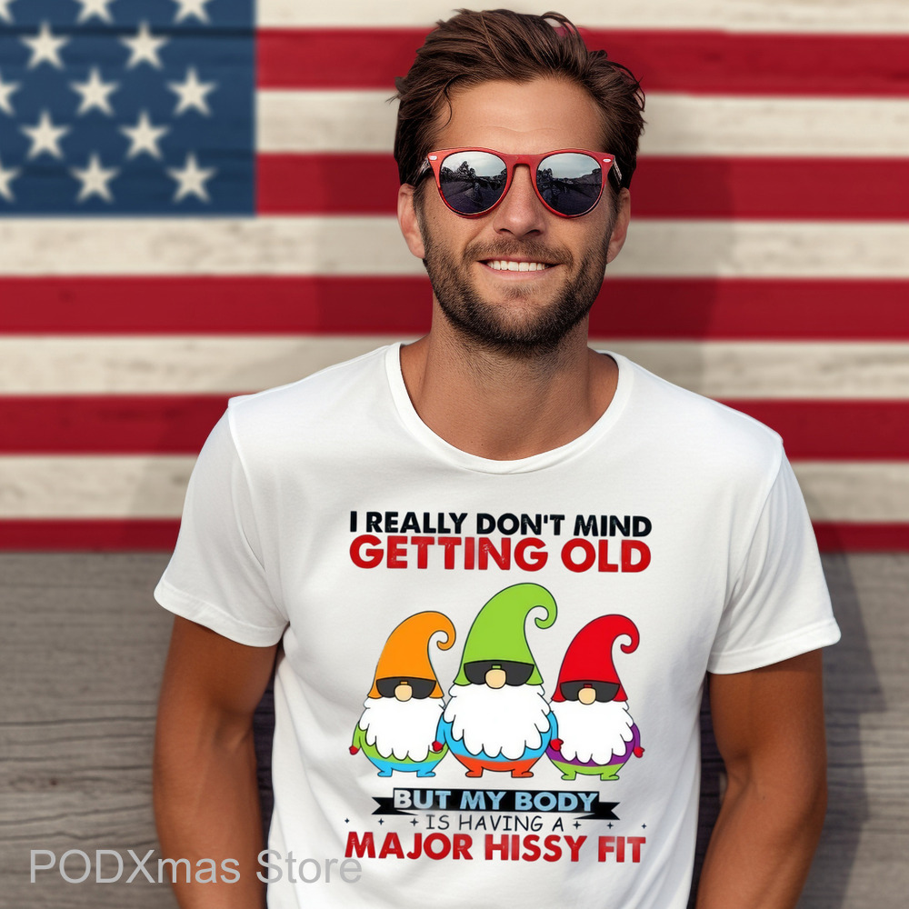 Gnomes I Really Don't Mind Getting Old But My Body Is Having A Major Hissy Fit Shirt