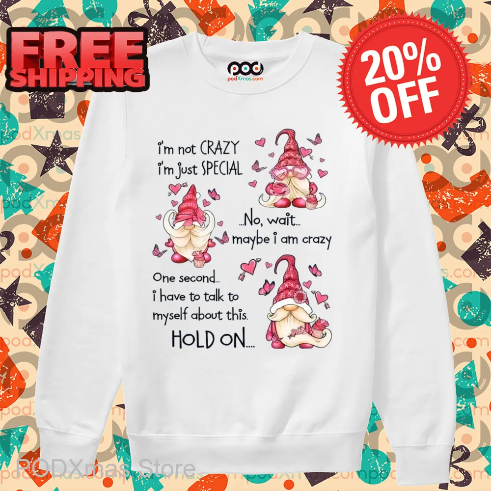 Gnomes I'm Not Crazy I'm Just Special Shirt