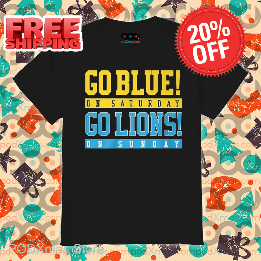 Go Blue On Saturday Go Lions On Sunday Shirt