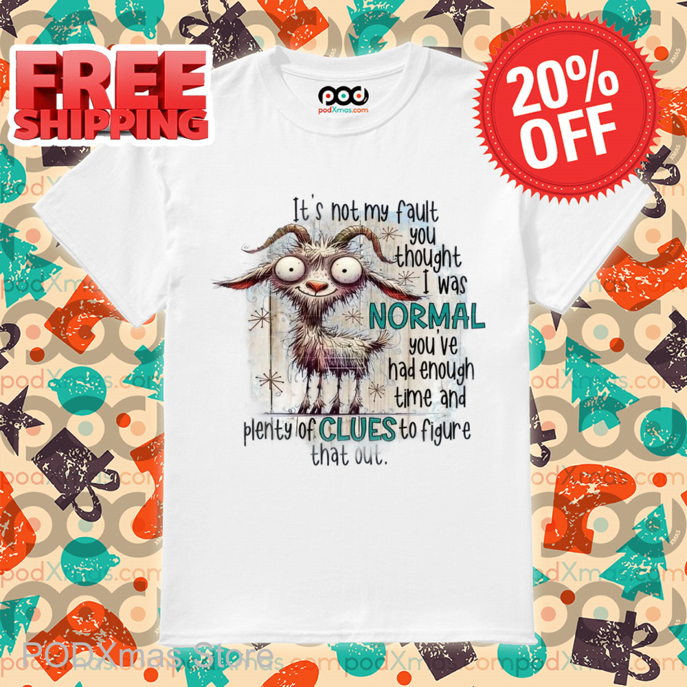 Goat It's Not My Fault You Thought I Was Normal 2024 Shirt