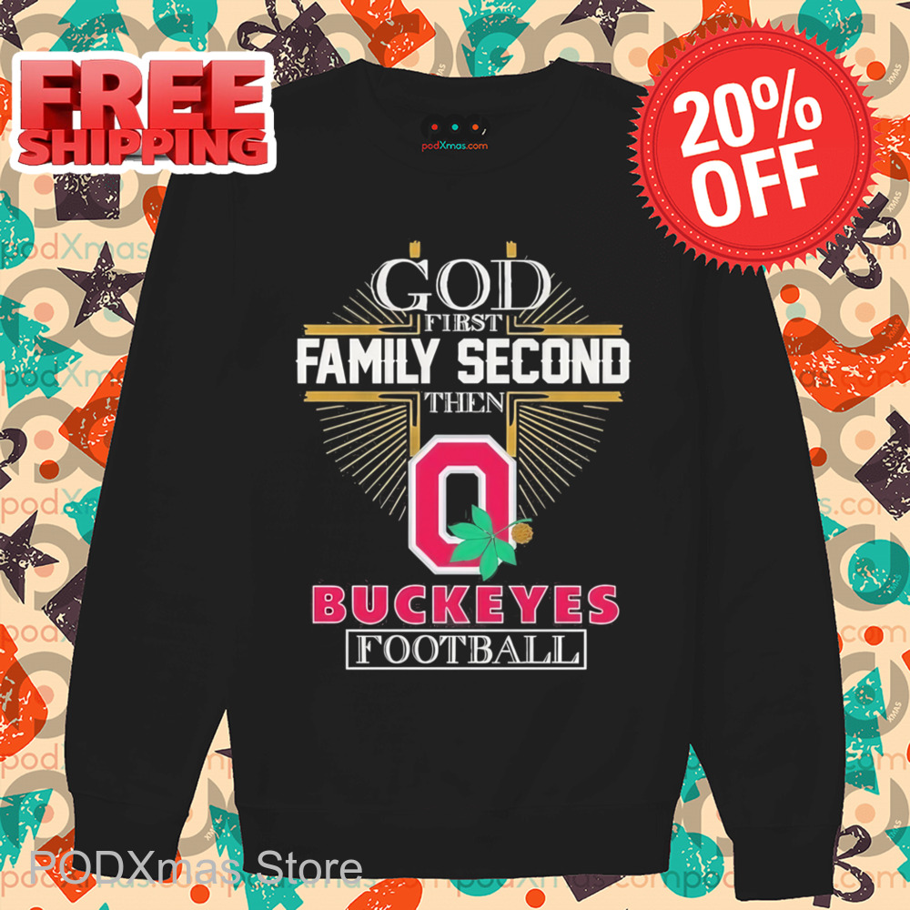 God First Family Second Then Buckeyes Football 2025 Shirt