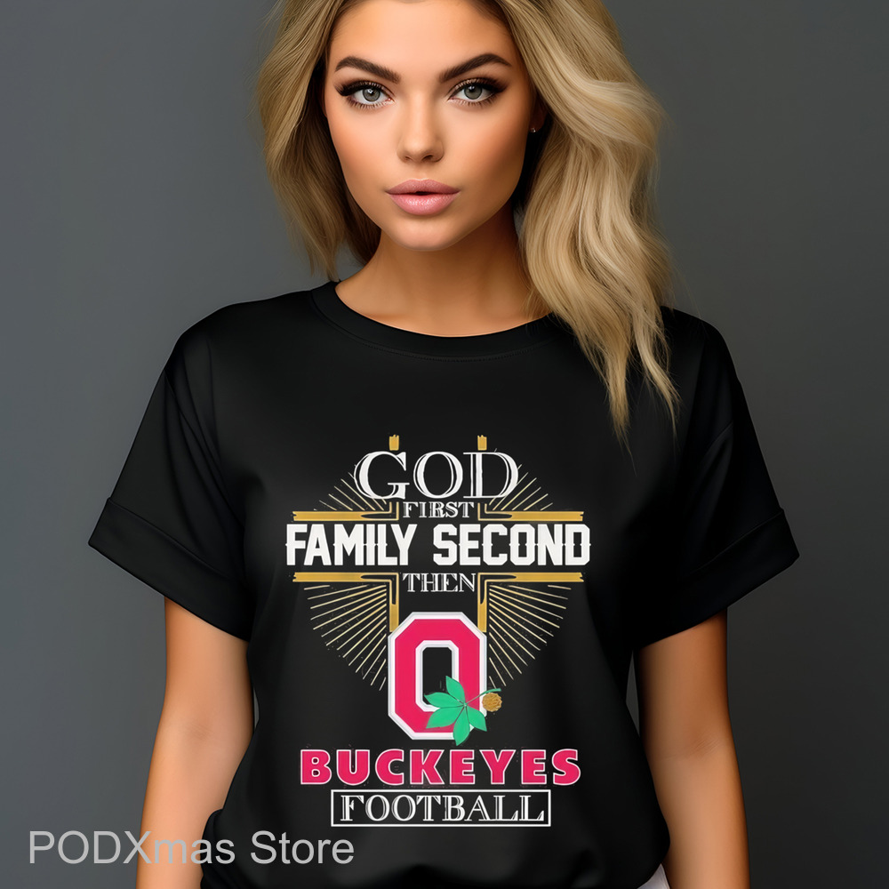 God First Family Second Then Buckeyes Football 2025 Shirt