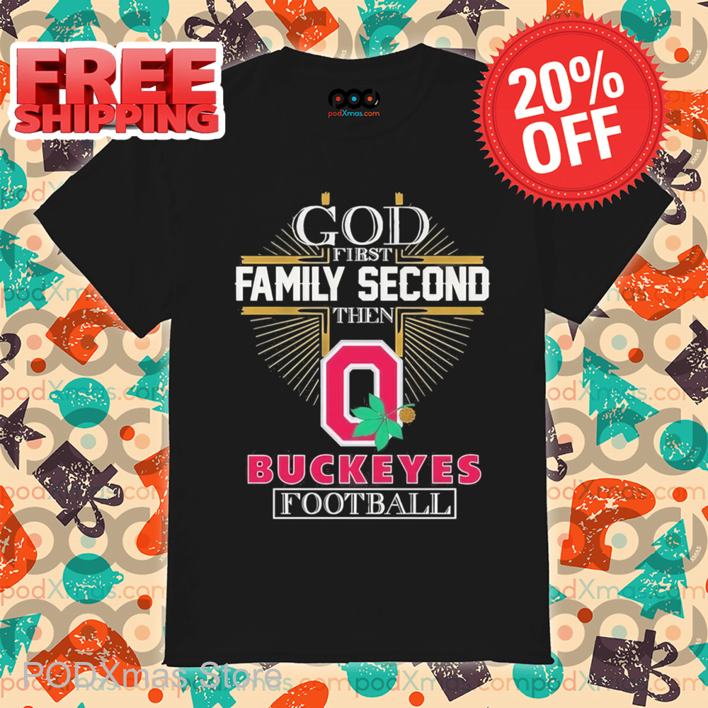 God First Family Second Then Buckeyes Football 2025 Shirt