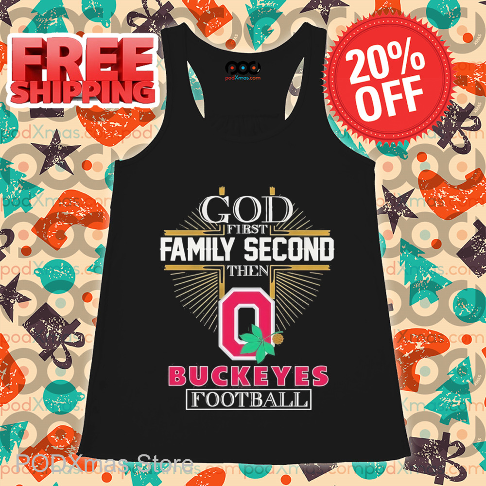 God First Family Second Then Buckeyes Football 2025 Shirt