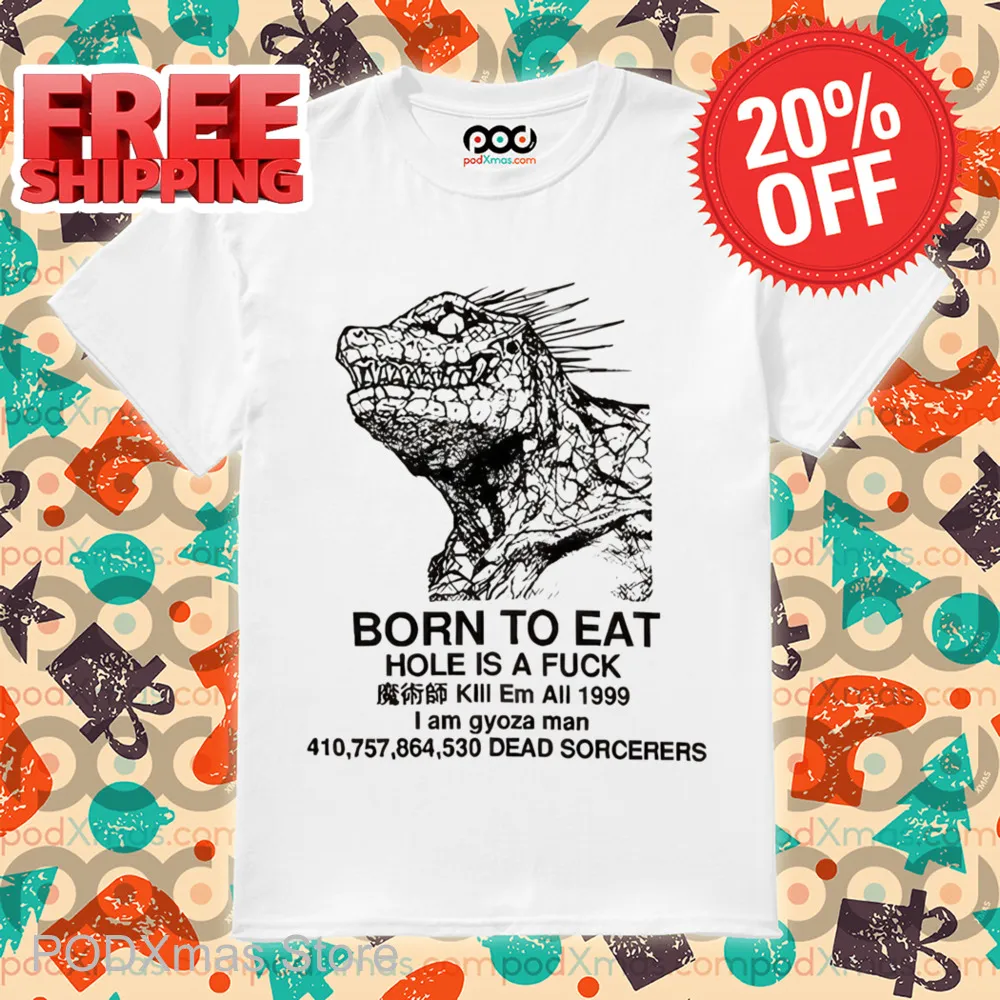 Godzilla Born To Eat Hole Is A Fuck Shirt