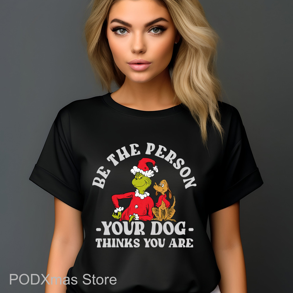 Grinch Be The Person Your Dog Thinks You Are Shirt
