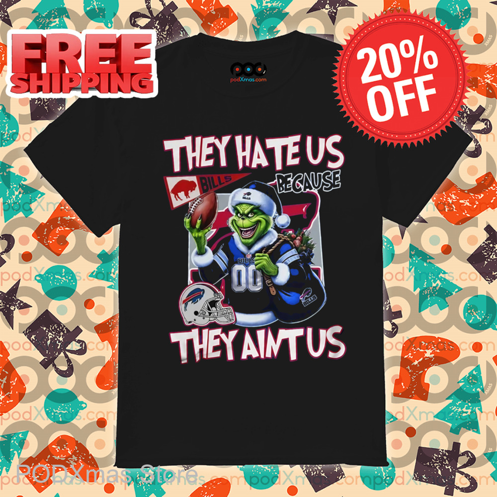 Grinch Buffalo Bills They Hate Us Because They Ain't Us Shirt