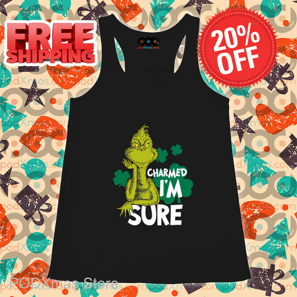 Grinch Charmed Im Sure Shirt