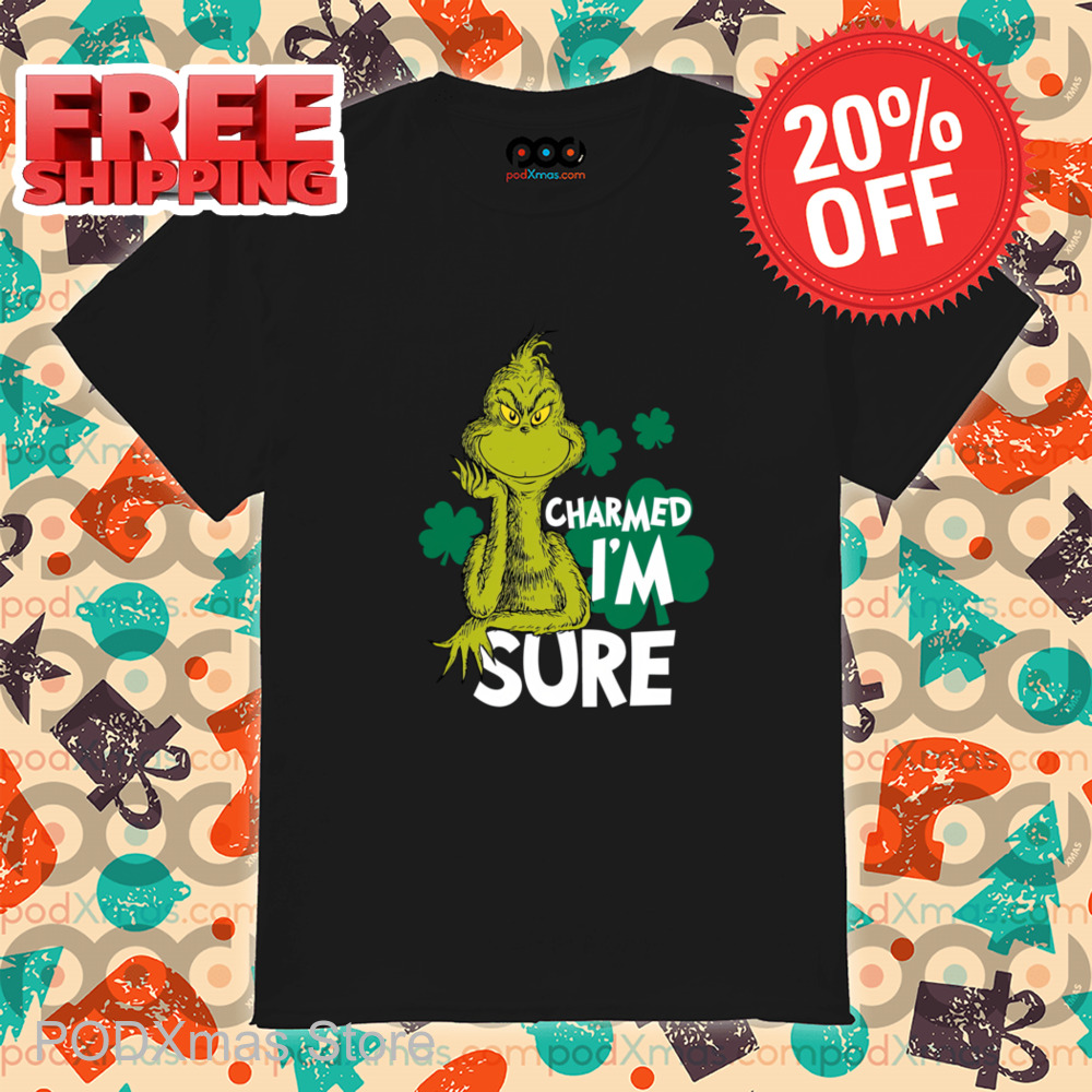 Grinch Charmed Im Sure Shirt
