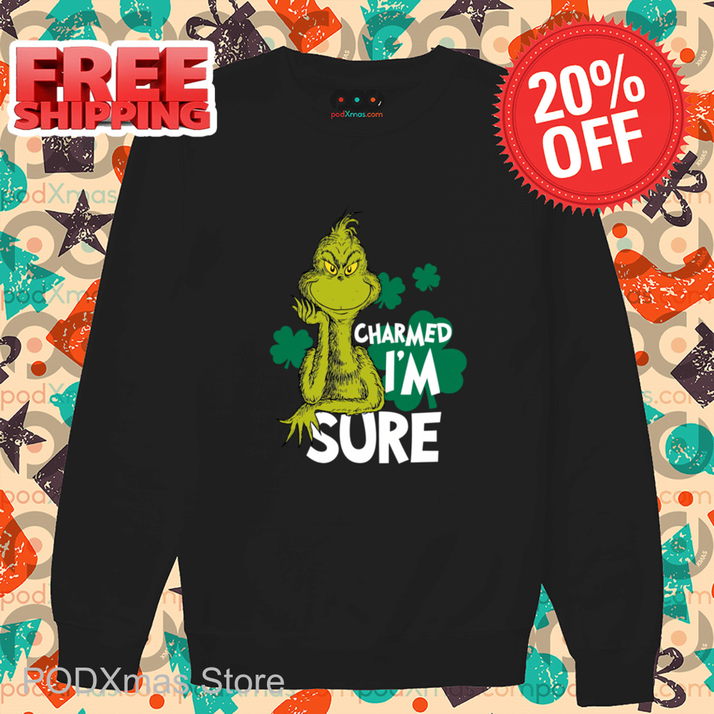 Grinch Charmed Im Sure Shirt