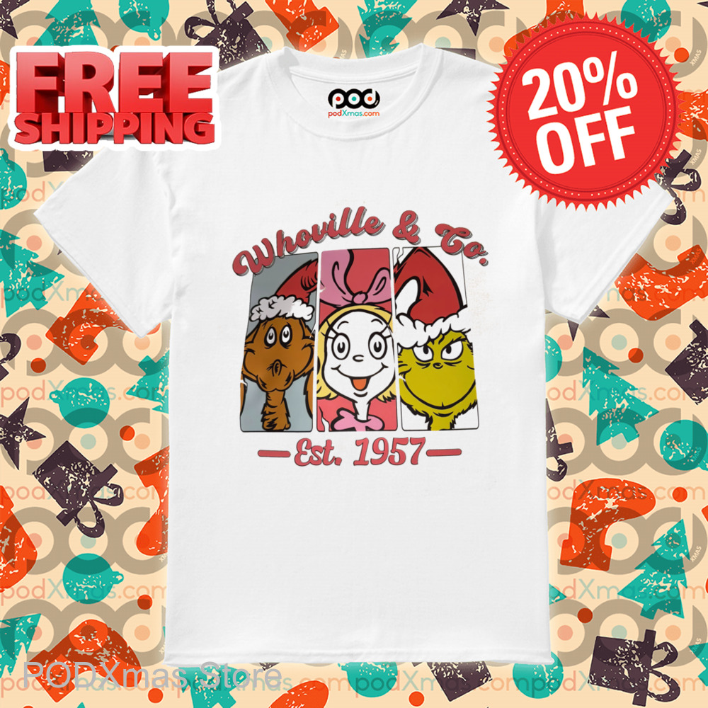 Grinch Cindy Lou Who Whoville And Co Est 1957 Christmas Shirt
