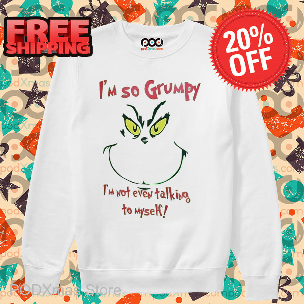 Grinch Face I'm So Grumpy I'm Not Even Talking To Myself Shirt