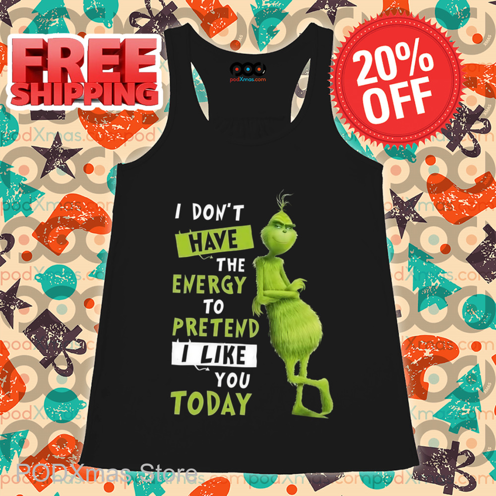 Grinch I Don't Have The Energy To Pretend I Like You Today Shirt