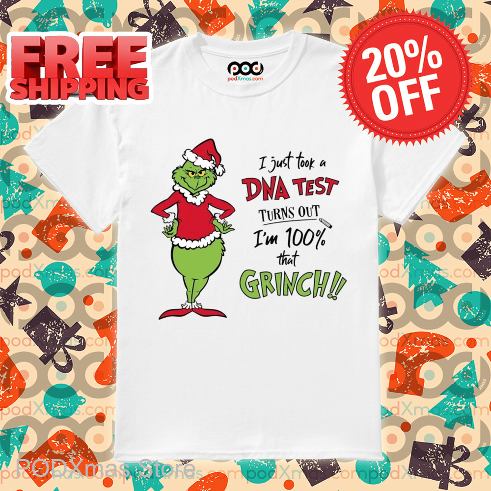 Grinch I Just Took A DNA Test Turns Out I'm 100 Percent That Grinch Shirt