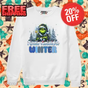 Grinch I Wasn't Made For Winter Christmas Shirt