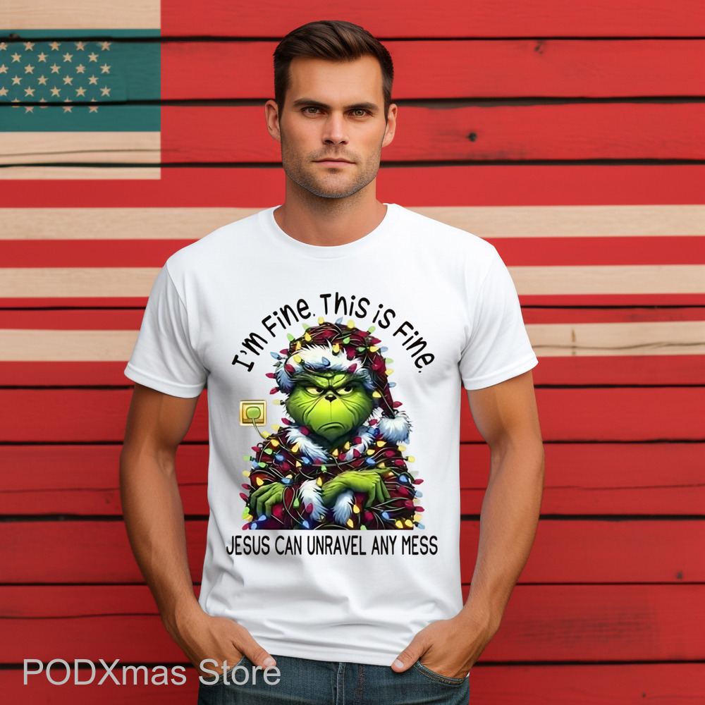 Grinch I'm Fine This Is Fine Jesus Can Unravel Any Mess Christmas 2024 Shirt Grinch I'm Fine This Is Fine Jesus Can Unravel Any Mess Christmas 2024 Shirt
