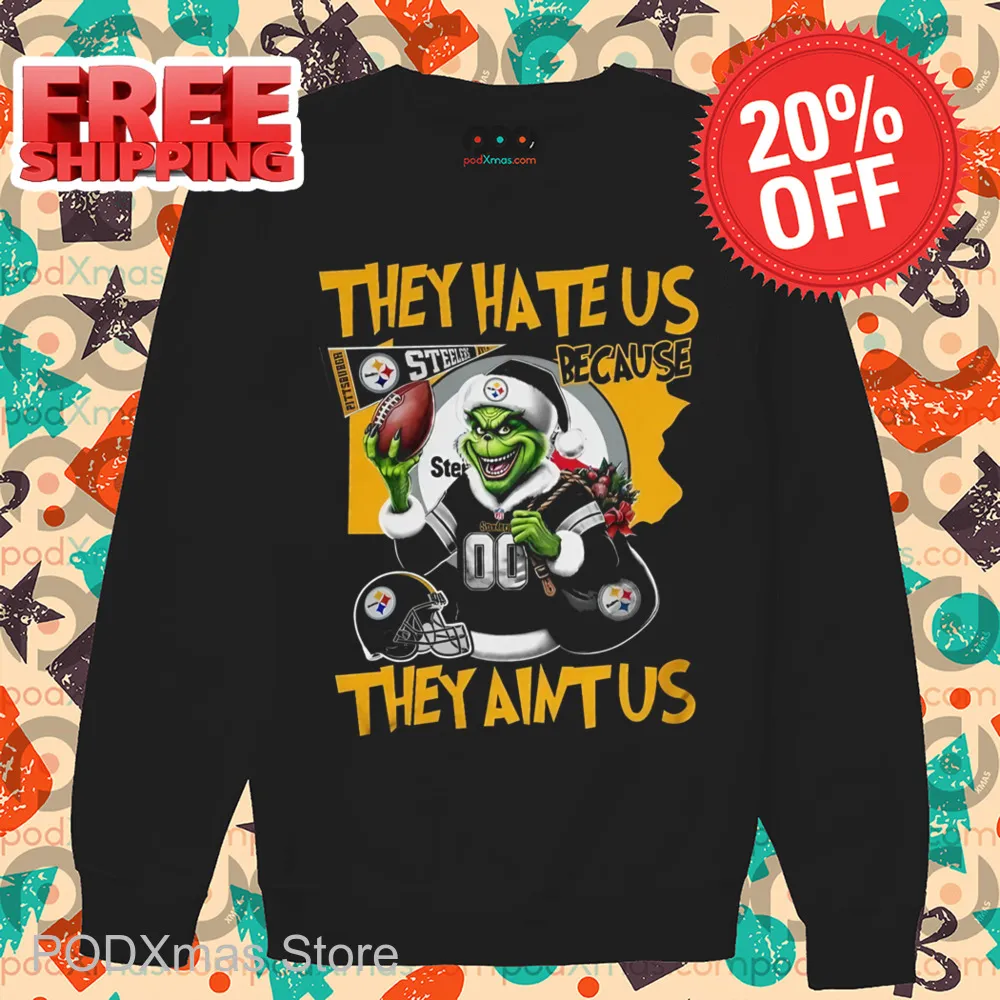 Grinch Pittsburgh Steelers They Hate Us Because They Ain't Us Shirt