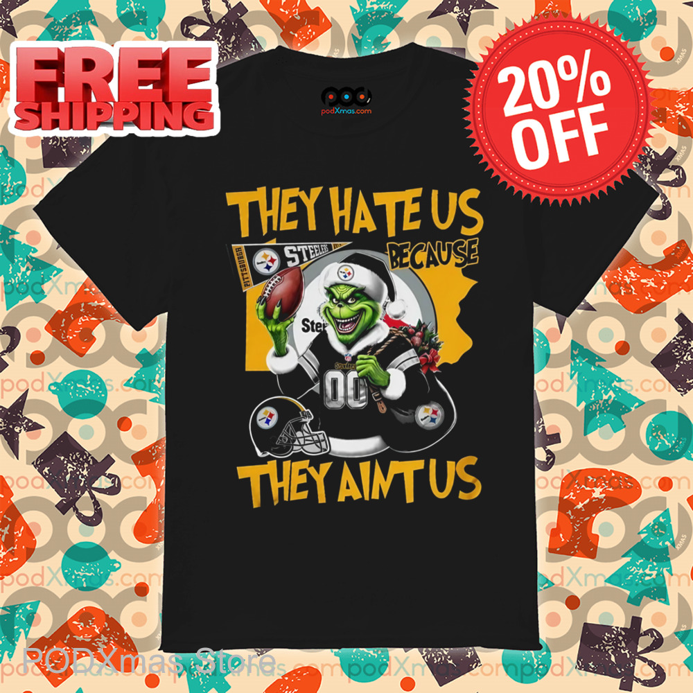Grinch Pittsburgh Steelers They Hate Us Because They Ain't Us Shirt
