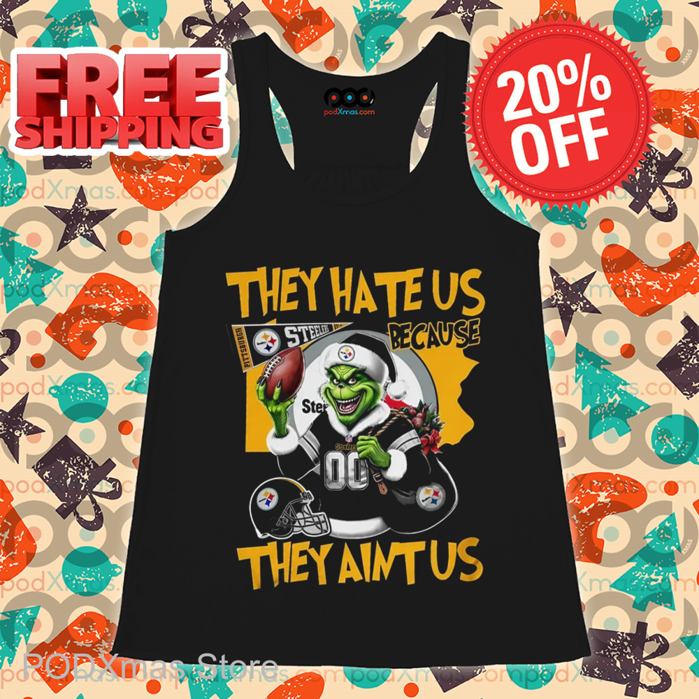 Grinch Pittsburgh Steelers They Hate Us Because They Ain't Us Shirt