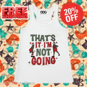 Grinch That's It I'm Not Going Christmas 2024 Shirt