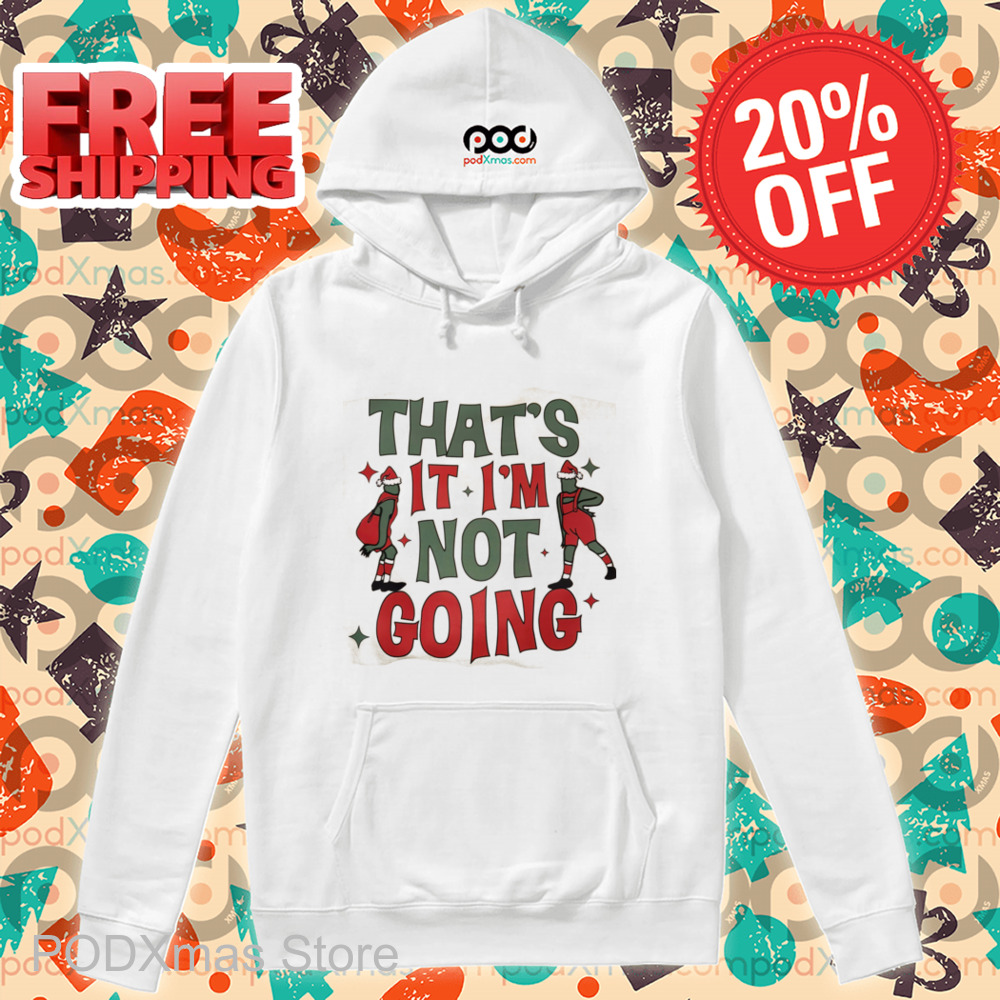 Grinch That's It I'm Not Going Christmas 2024 Shirt