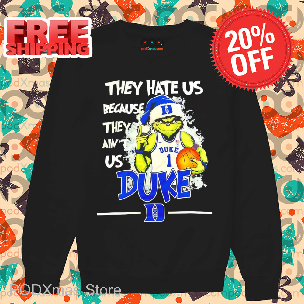 Grinch They Hate Us Because They Ain't Us Duke Shirt
