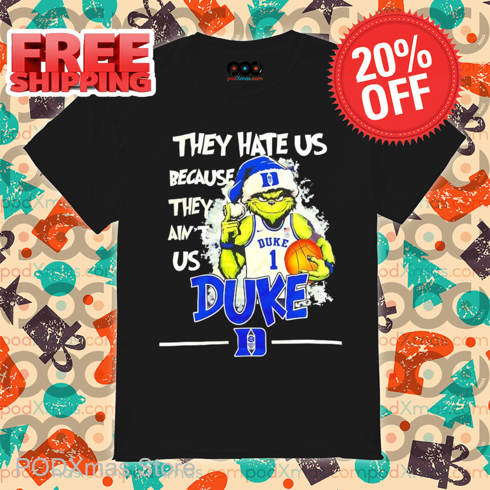 Grinch They Hate Us Because They Ain't Us Duke Shirt