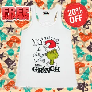 Grinch You're A Mean One Mr Grinch Shirt