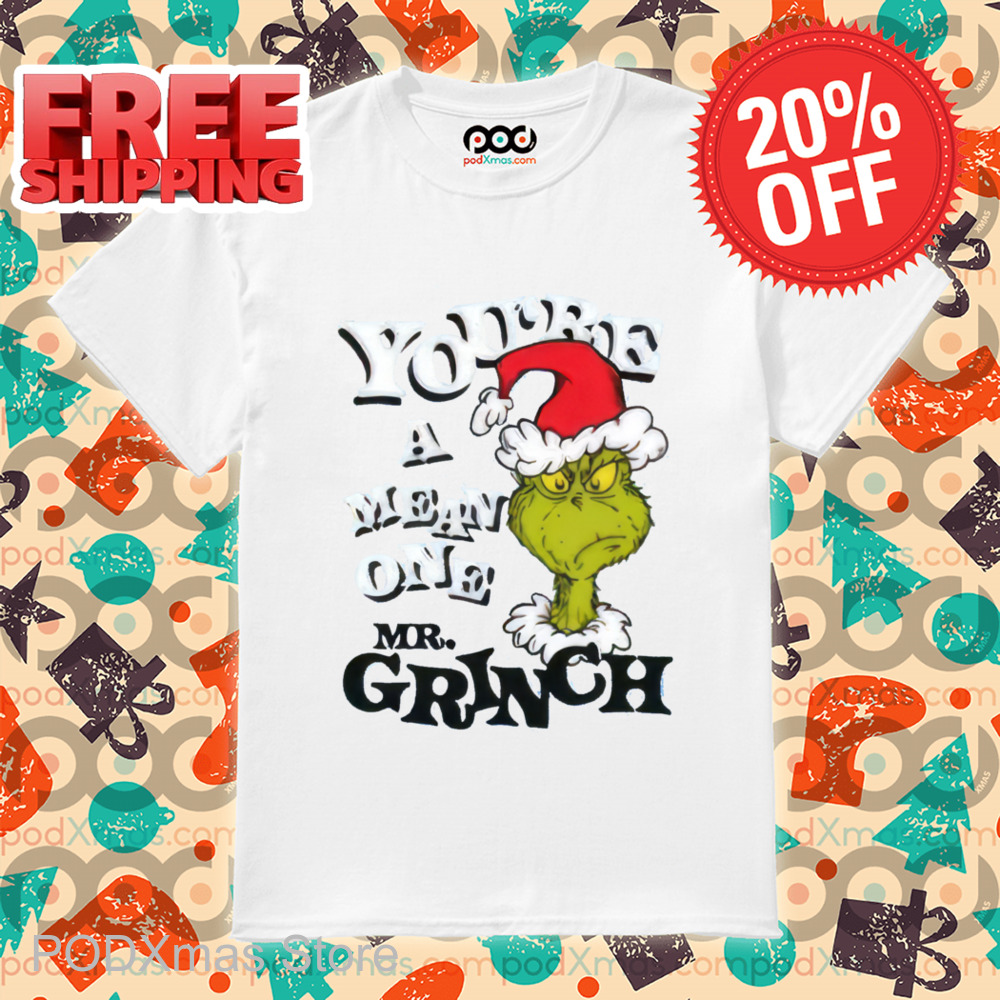 Grinch You're A Mean One Mr Grinch Shirt