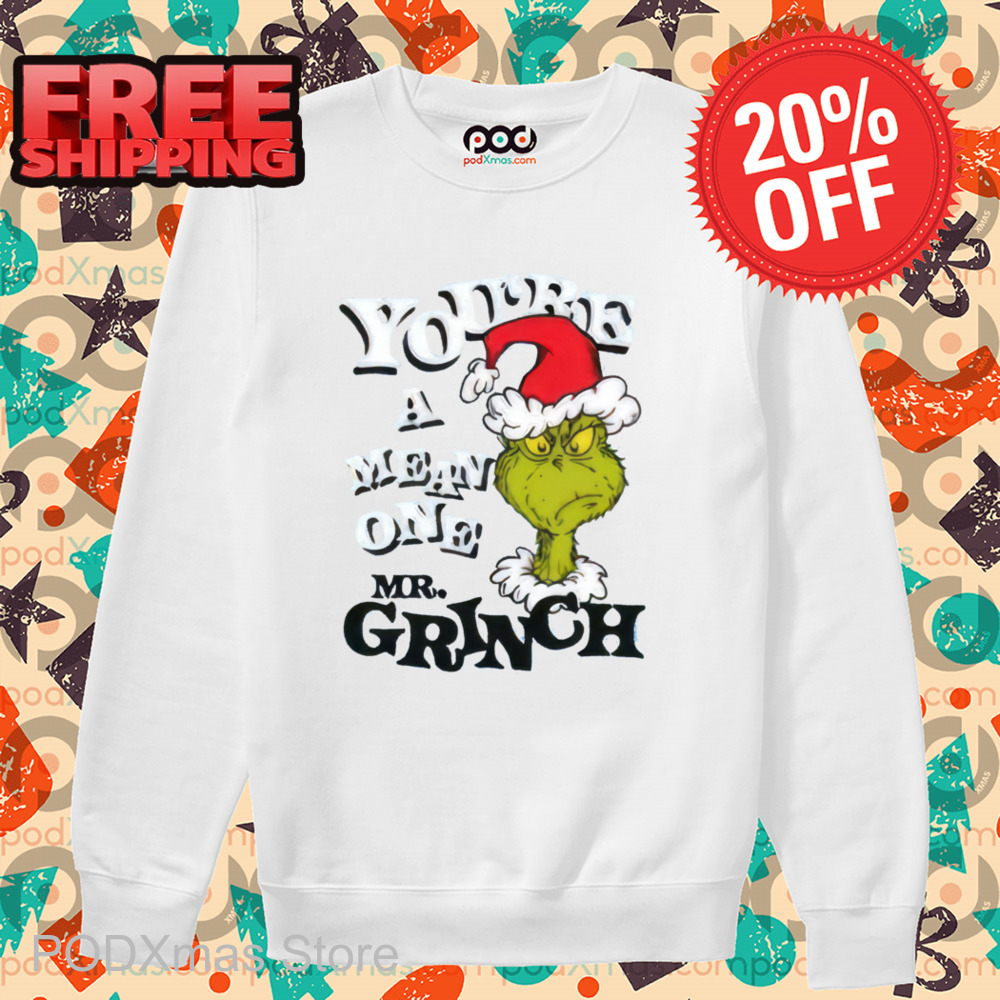 Grinch You're A Mean One Mr Grinch Shirt