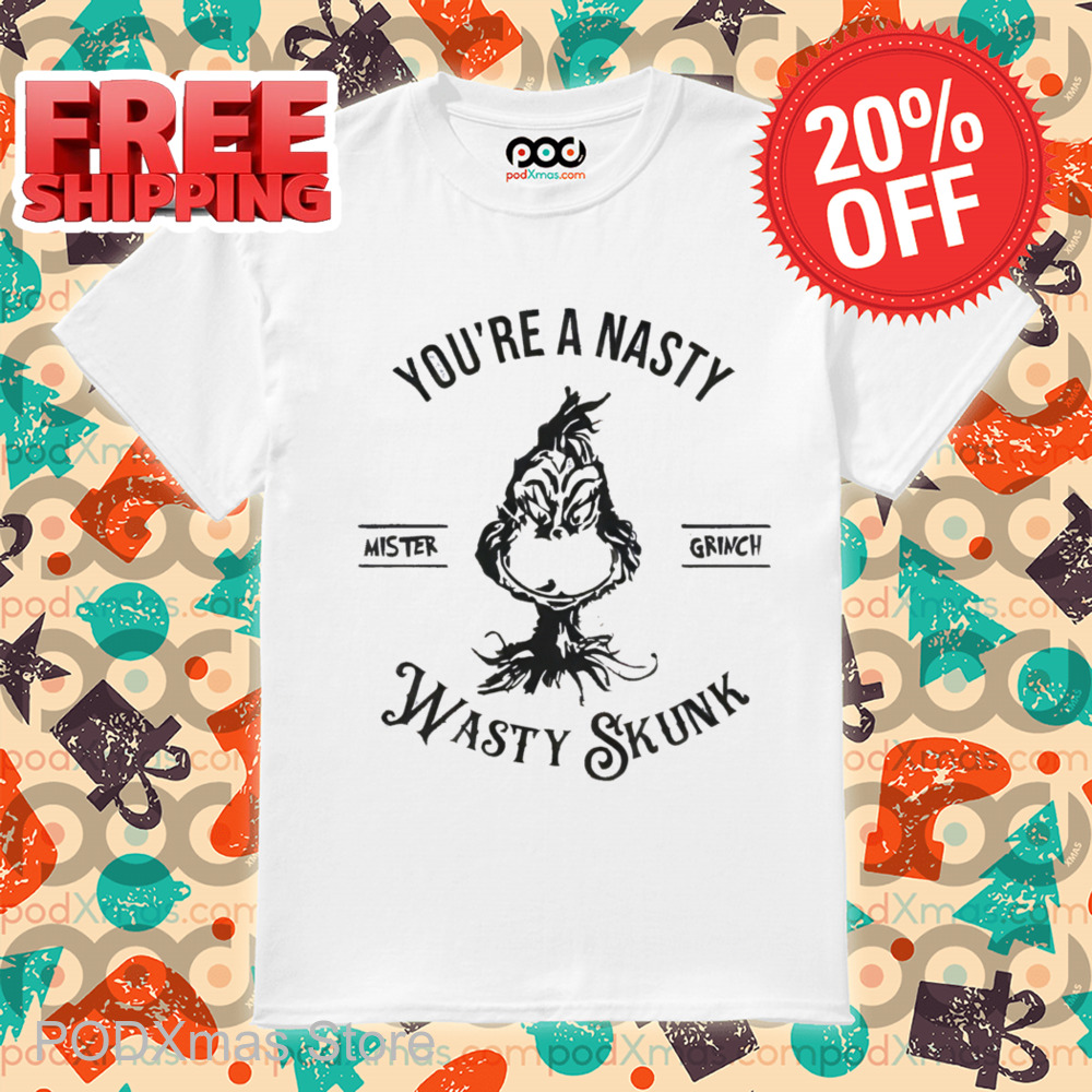 Grinch You're A Nasty Wasty Skunk Shirt